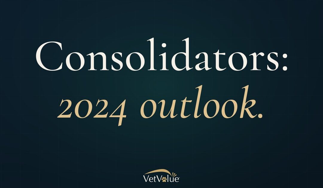 Veterinary Consolidators – 2024 Outlook and Discussion